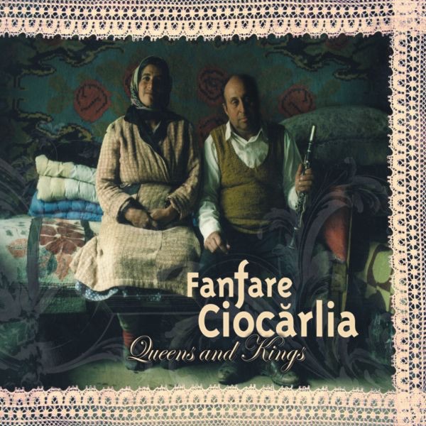 Fanfare Ciocarlia - Queens And Kings